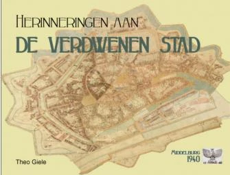 Herinneringen aan de verdwenen stad - Middelburg 1940