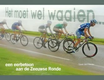 Het moet wel waaien... eerbetoon aan de Zeeuwse Ronde