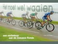 Het moet wel waaien... eerbetoon aan de Zeeuwse Ronde